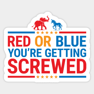 Red or Blue You're Getting Screwed - Funny Election Sticker